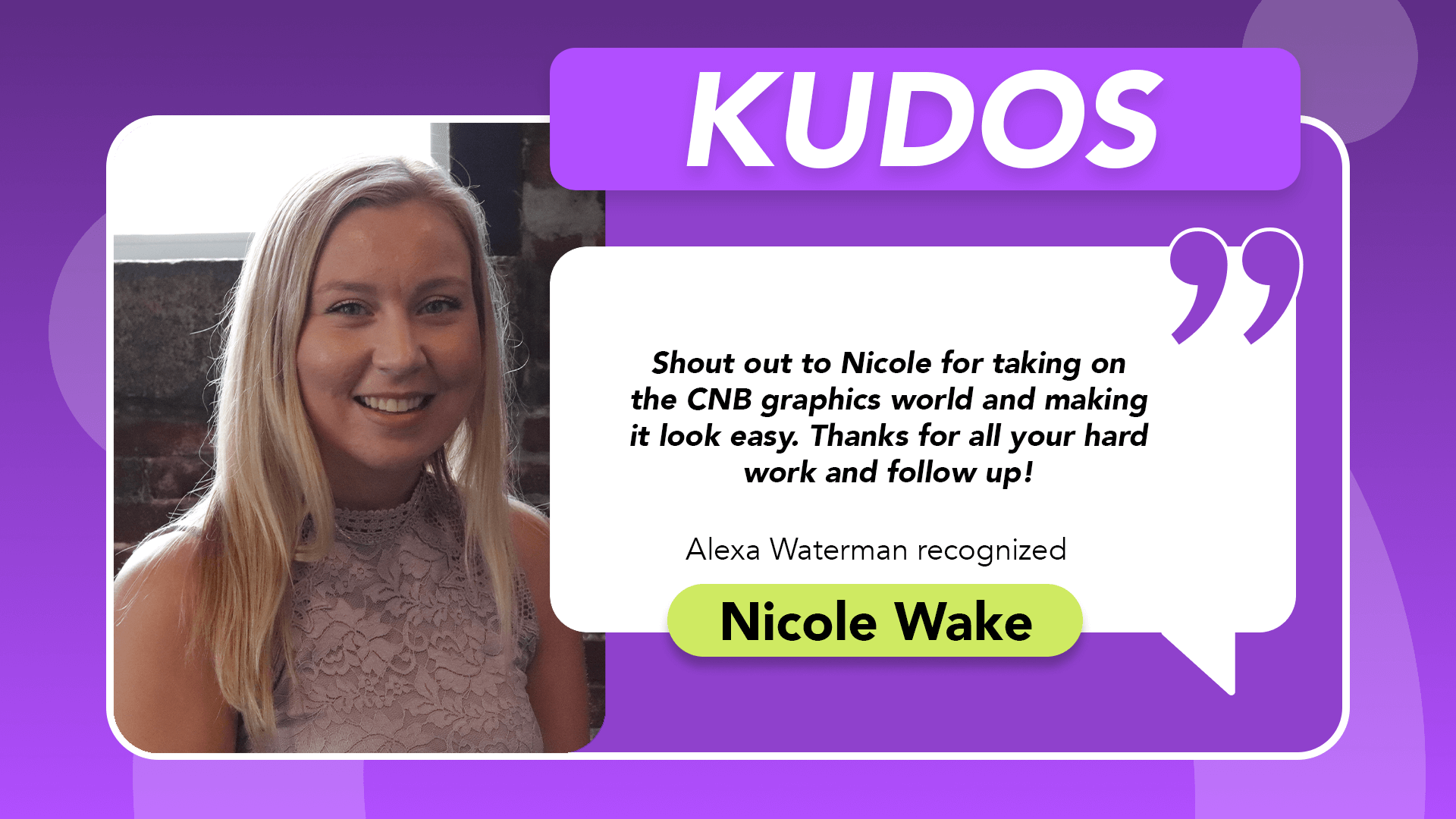 photo of blonde smiling woman with Kudos in large letters. below kudos is a shout out praising employee nicole wake for her hard work and followup on a graphics project